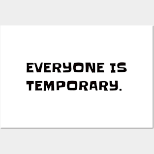 Everyone is temporary. Posters and Art